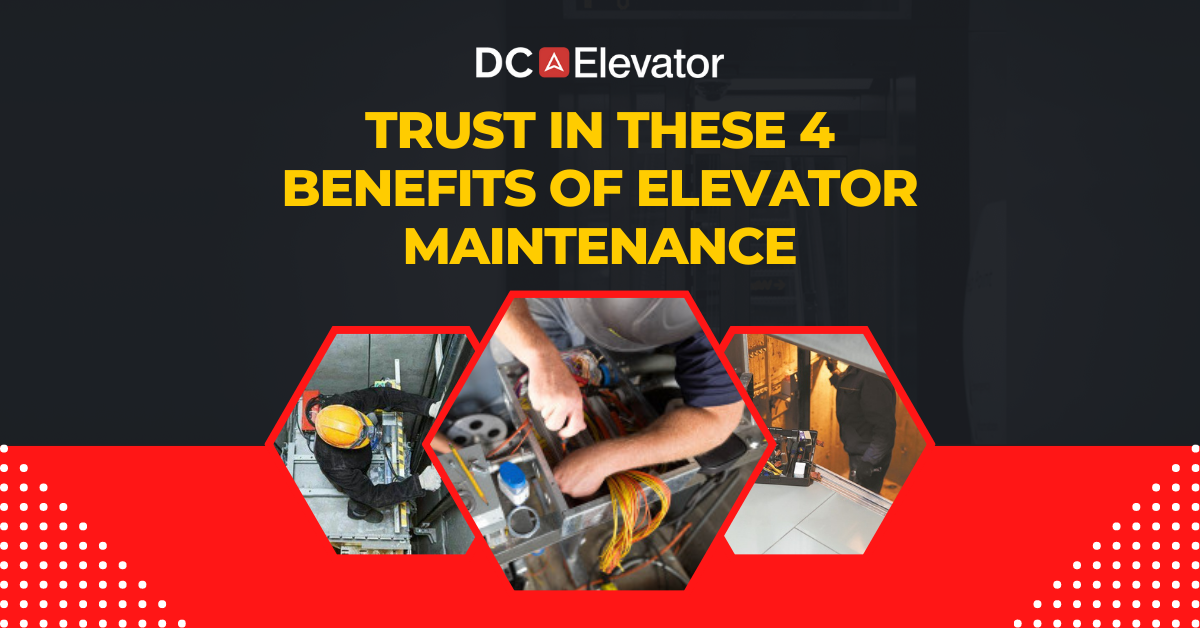 Trust In These 4 Benefits Of Elevator Maintenance DC Elevator