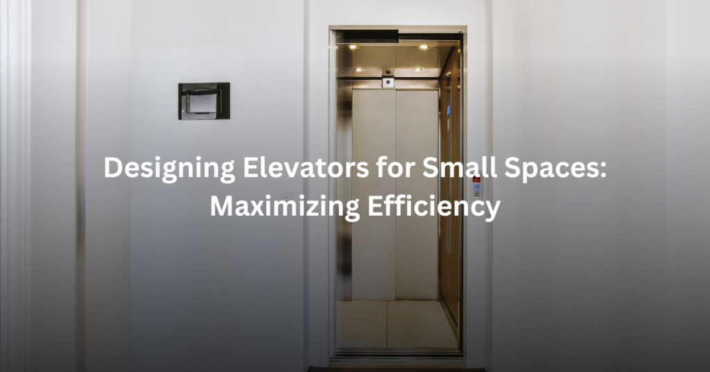 Designing Elevators for Small Spaces: Maximizing Efficiency Featured Image