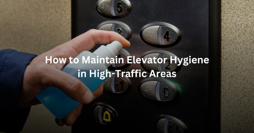 How to Maintain Elevator Hygiene in High-Traffic Areas Featured Image